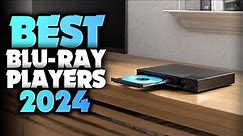 Best 4K Blu-Ray Players 2024 (Watch Before You Buy)