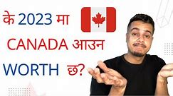 Is Canada Worth It in 2023? | Canada is Expensive | Nepal to Canada