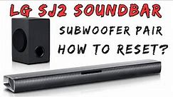 LG SJ2 Subwoofer Pair and How to reset the LG SJ2 Soundbar?