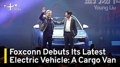 Foxconn Debuts Its Latest Electric Vehicle: A Cargo Van