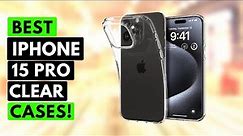 Top 6 Best iPhone 15 Pro Clear Cases!✅🔥🔥 Magsafe / Anti-Yellowing👌