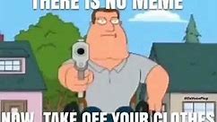 There is no meme now take off your clothes joe Swanson
