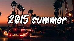 summer 2015 mix ~nostalgia playlist