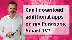Can I download additional apps on my Panasonic Smart TV?