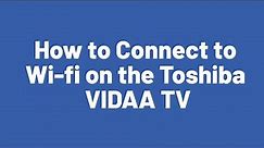 Connecting to Wi-Fi on the Toshiba VIDAA TV