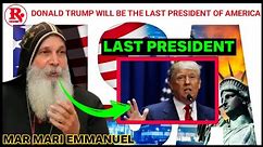 DONALD TRUMP WILL BE THE LAST PRESIDENT OF AMERICA Mar Mari Emmanuel