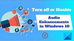 Turn off or Disable Audio Enhancements in Windows 11/10