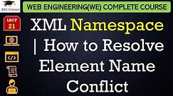 L21: XML Namespace | How to Resolve Element Name Conflict with Example | Web Engineering Lectures