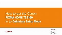 How to put the Canon PIXMA HOME TS3160 in to Cableless Setup Mode