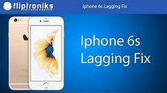 Iphone 6s Lagging Fix - Fliptroniks.com