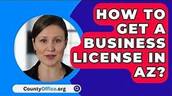 How To Get A Business License In AZ? - CountyOffice.org
