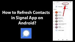 How to Refresh Contacts in Signal App on Android?
