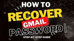 How to Recover Gmail Password | Step-by-Step Guide