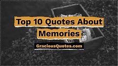 Top 10 Quotes About Memories - Gracious Quotes