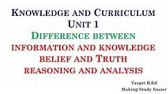 Difference between Information and Knowledge/ Belief and Truth/ Reasoning and Analysis