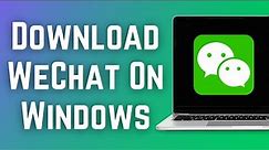 How to Download and Install WeChat on windows | WeChat PC Install (2023)