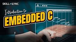 Introduction to Embedded C | Skill-Lync