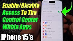 iPhone 15/15 Pro Max: How to Enable/Disable Access To The Control Center Within Apps