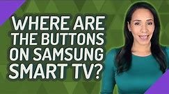 Where are the buttons on Samsung Smart TV?