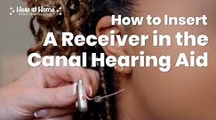 How to Insert a Receiver in the Canal Hearing Aid