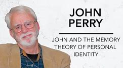 John and the Memory Theory of Personal Identity | John Perry & Robinson Erhardt
