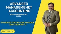 M-5 Advanced Management Accounting - Lec-32 – Standard Costing and Variance Analysis-Part-3 - ICMAP