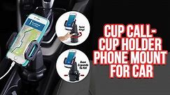 Cup Call - Cup Holder Phone Mount for Car || Fits any Size Cup Holder