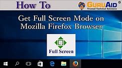 How to Get Full Screen Mode on Mozilla Firefox Browser - GuruAid
