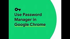 Use Password Manager in Google Chrome