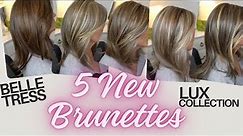 Belle Tress 5 NEW BRUNETTES | SIMILARITIES & DIFFERENCES | LUX COLLECTION