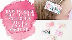 How To Make Faux Leather Snap Clips With A Cricut : DIY Cricut Faux Leather Hair Clips