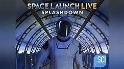 Space Launch LIVE: Splashdown Season 1 Episode 1 Space Launch LIVE: Splashdown