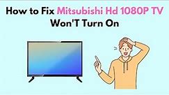How to Fix Mitsubishi Hd 1080P TV Won'T Turn On
