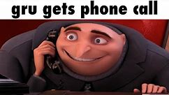 gru gets phone call
