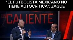 "El futbolista mexicano no tiene autocrítica": Zague