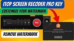 How to remove I top screen recorder watermark and customizes Watermark.