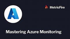 Mastering Azure Monitoring: A MetricFire Tutorial