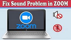 How to Fix Sound Problem in Zoom App in Laptop | How to fix microphone audio issues in zoom