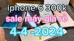 4-4-2024 iphone 6 300k , iphone 6splus giá từ 800k sale nhiều máy giá rẻ