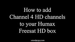 How to Add Channel 4 HD channels to a Humax Freesat HD box when 104 is HD with "no signal" message