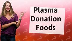 What foods speed up plasma donation?