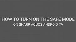 How to turn on the Safe mode on Sharp Aquos Android TV
