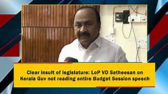 Clear insult of legislature: LoP VD Satheesan on Kerala Guv not reading entire Budget Session speech
