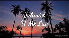 JAHMIEL - U Me Luv (Lyrics)