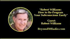Robert Williams: How to Re-Program Your Subconscious Easily