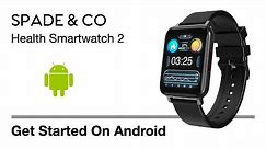 Spade & Co Health Smartwatch 2 - How to Get Started on Android