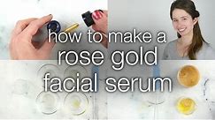 How to Make a DIY Rose Gold Facial Serum