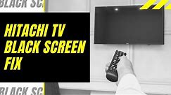 Hitachi TV Black Screen Fix - Try This!