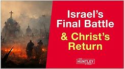 Israel's Final Battle & Christ's Return (Bible Prophecy)