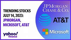 Trending stocks July 14, 2023: JPMorgan, Microsoft, and AT&T